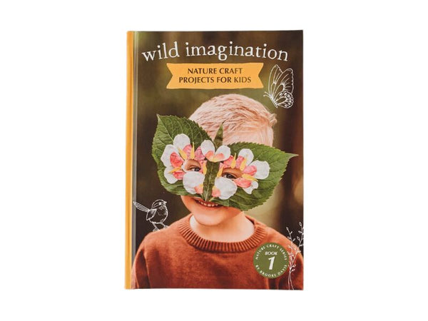 Wild Imagination - Nature Craft Projects for Kids - Book 1